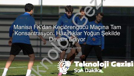 Manisa FK’dan Keçiörengücü Maçına Tam Konsantrasyon: Hazırlıklar Yoğun Şekilde Devam Ediyor