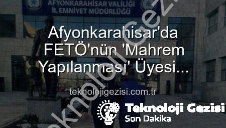 Afyonkarahisar’da FETÖ’nün ‘Mahrem Yapılanması’ Üyesi Yakalandı: 6 Yıl 3 Ay Hapis Cezası Kesildi