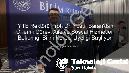 İYTE Rektörü Prof. Dr. Yusuf Baran’dan Önemli Görev: Aile ve Sosyal Hizmetler Bakanlığı Bilim Kurulu Üyeliği Başlıyor