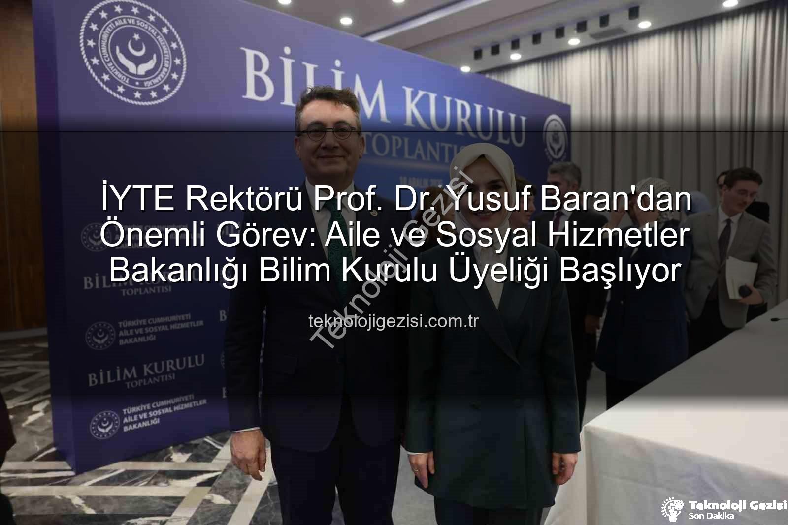 Yusuf Baran - İYTE Rektörü Prof. Dr. Yusuf Baran'dan Önemli Görev: Aile ve Sosyal Hizmetler Bakanlığı Bilim Kurulu Üyeliği Başlıyor
