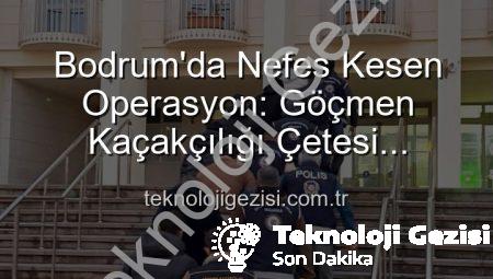Bodrum’da Nefes Kesen Operasyon: Göçmen Kaçakçılığı Çetesi Çökertildi, 3 Organizatör Tutuklandı