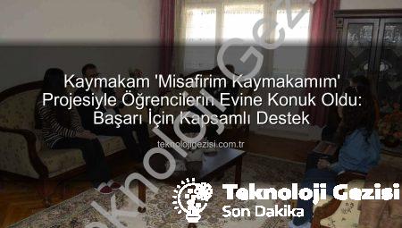 Kaymakam ‘Misafirim Kaymakamım’ Projesiyle Öğrencilerin Evine Konuk Oldu: Başarı İçin Kapsamlı Destek