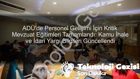 ADÜ’de Personel Gelişimi İçin Kritik Mevzuat Eğitimleri Tamamlandı: Kamu İhale ve İdari Yargı Bilgileri Güncellendi