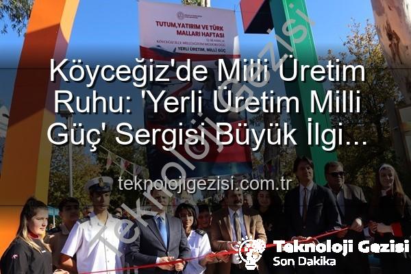 yerli üretim - Köyceğiz'de Milli Üretim Ruhu: 'Yerli Üretim Milli Güç' Sergisi Büyük İlgi Gördü