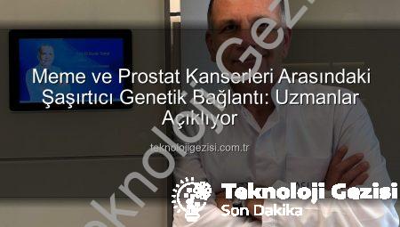 Meme ve Prostat Kanserleri Arasındaki Şaşırtıcı Genetik Bağlantı: Uzmanlar Açıklıyor