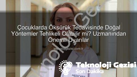 Çocuklarda Öksürük Tedavisinde Doğal Yöntemler Tehlikeli Olabilir mi? Uzmanından Önemli Uyarılar