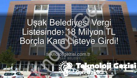 Uşak Belediyesi Vergi Listesinde: 18 Milyon TL Borçla Kara Listeye Girdi!