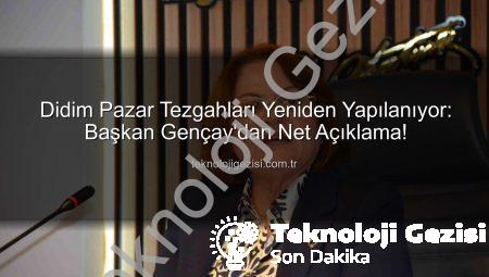 Didim Pazar Tezgahları Yeniden Yapılanıyor: Başkan Gençay’dan Net Açıklama!