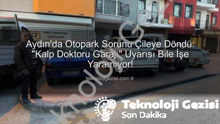 Aydın’da Otopark Sorunu Çileye Döndü: “Kalp Doktoru Garajı” Uyarısı Bile İşe Yaramıyor!