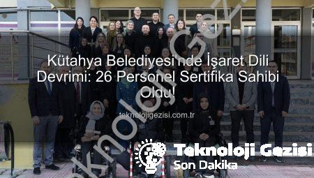 Kütahya Belediyesi’nde İşaret Dili Devrimi: 26 Personel Sertifika Sahibi Oldu!
