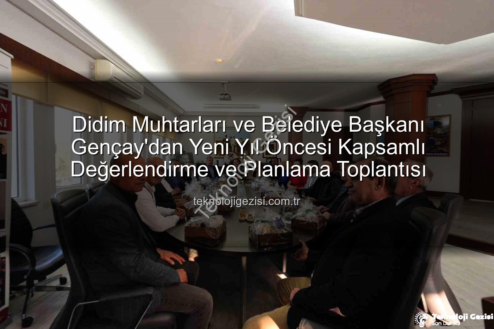Didim muhtarlar toplantısı - Didim Muhtarları ve Belediye Başkanı Gençay'dan Yeni Yıl Öncesi Kapsamlı Değerlendirme ve Planlama Toplantısı