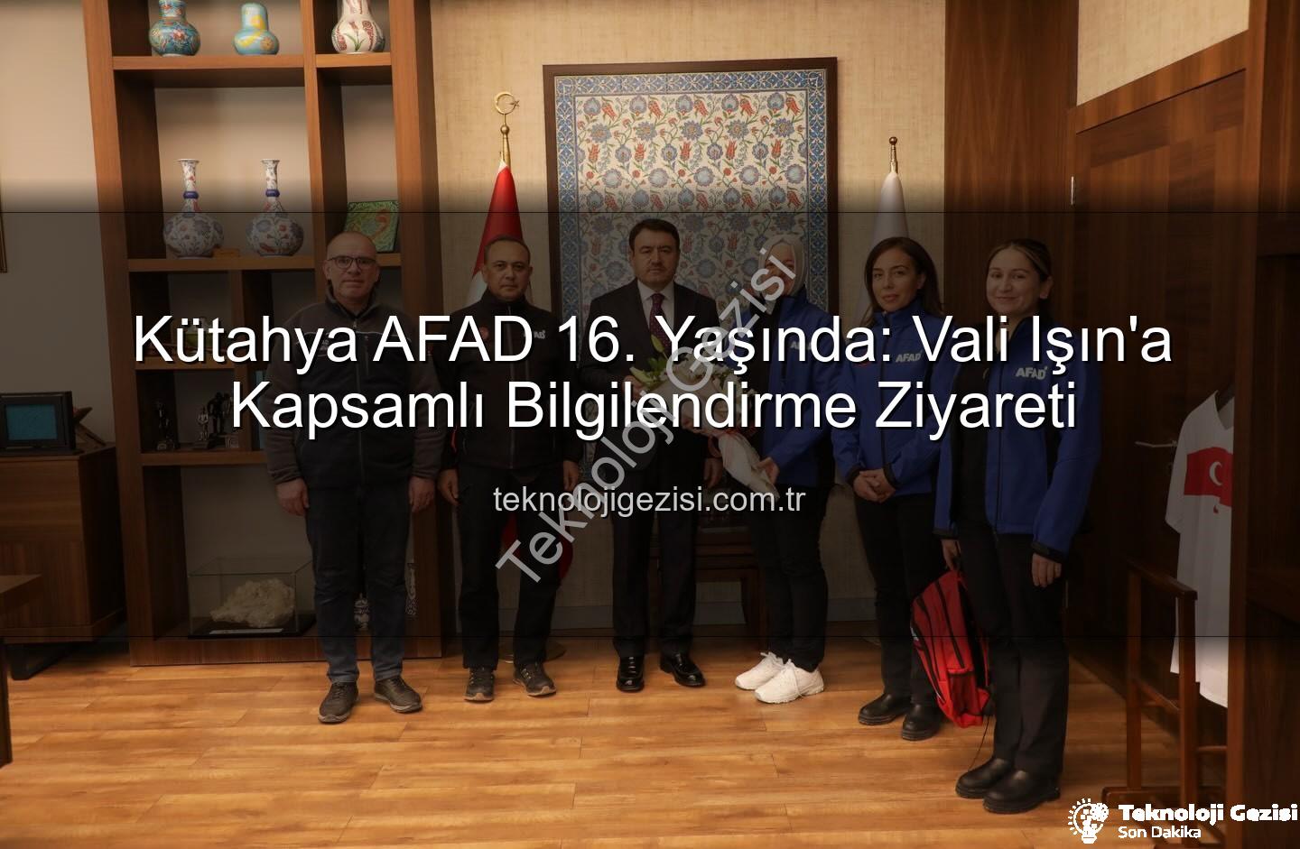Kütahya AFAD 16. Yaşında: Vali Işın'a Kapsamlı Bilgilendirme Ziyareti