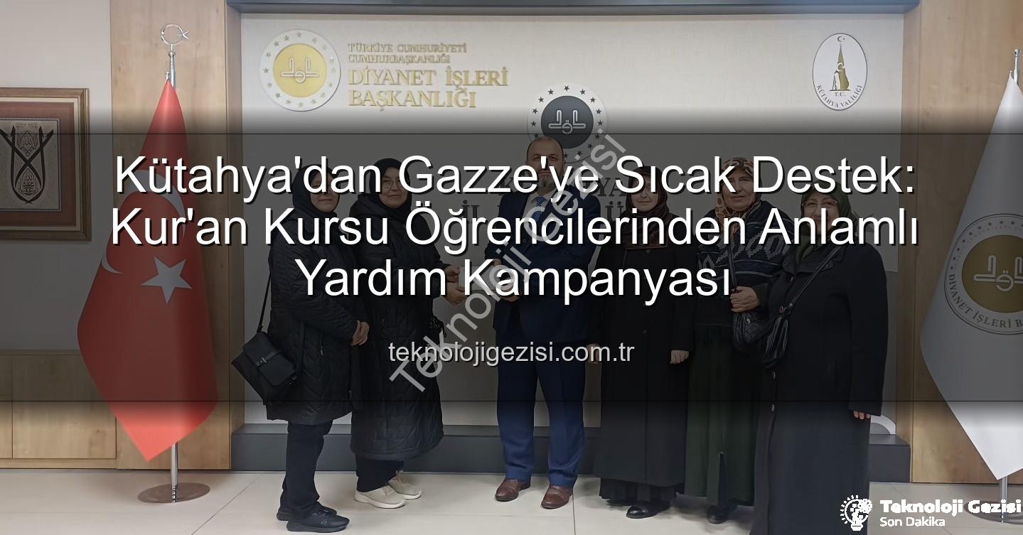 Gazze'ye yardım - Kütahya'dan Gazze'ye Sıcak Destek: Kur'an Kursu Öğrencilerinden Anlamlı Yardım Kampanyası