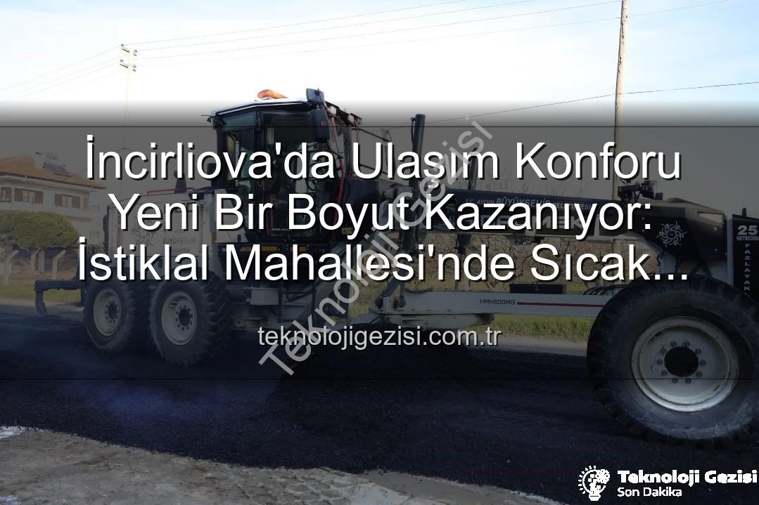 İncirliova ulaşım konforu - İncirliova'da Ulaşım Konforu Yeni Bir Boyut Kazanıyor: İstiklal Mahallesi'nde Sıcak Asfalt Devrimi