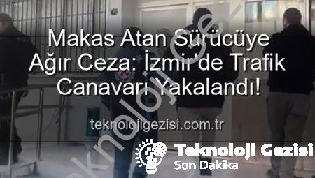 Makas Atan Sürücüye Ağır Ceza: İzmir’de Trafik Canavarı Yakalandı!