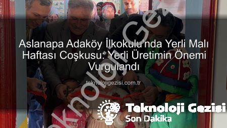 Aslanapa Adaköy İlkokulu’nda Yerli Malı Haftası Coşkusu: Yerli Üretimin Önemi Vurgulandı