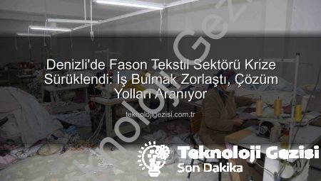 Denizli’de Fason Tekstil Sektörü Krize Sürüklendi: İş Bulmak Zorlaştı, Çözüm Yolları Aranıyor