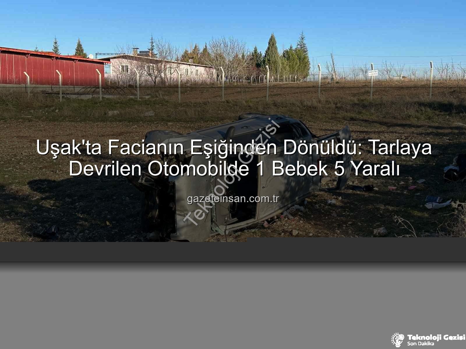 Uşak trafik kazası - Uşak'ta Trajik Kaza: Kontrolden Çıkan Otomobil Tarlaya Uçtu, 1 Bebek Dahil 5 Kişi Yaralandı