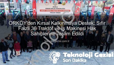ORKÖY’den Kırsal Kalkınmaya Destek: Sıfır Faizli 36 Traktör ve İş Makinesi Hak Sahiplerine Teslim Edildi