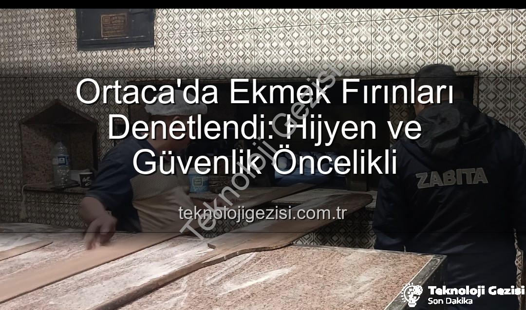 ekmek fırınları denetimi - Ortaca'da Ekmek Fırınları Denetlendi: Hijyen ve Güvenlik Öncelikli