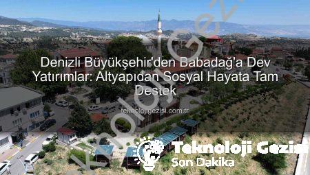 Denizli Büyükşehir’den Babadağ’a Dev Yatırımlar: Altyapıdan Sosyal Hayata Tam Destek