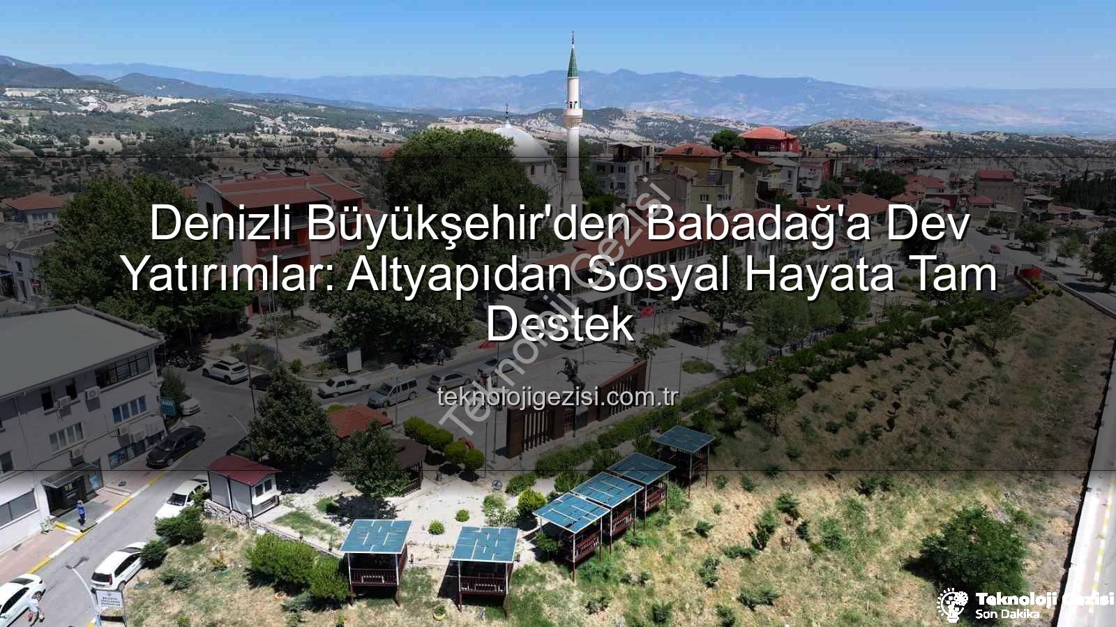 Babadağ yatırımları - Denizli Büyükşehir'den Babadağ'a Dev Yatırımlar: Altyapıdan Sosyal Hayata Tam Destek