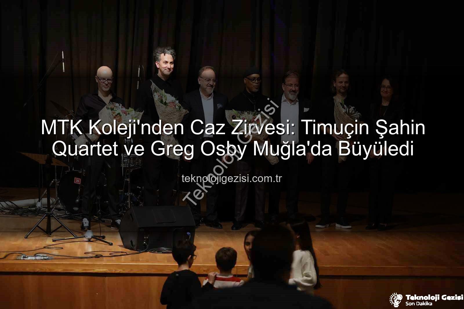 Timuçin Şahin Greg Osby - MTK Koleji'nden Caz Zirvesi: Timuçin Şahin Quartet ve Greg Osby Muğla'da Büyüledi
