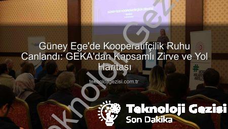 Güney Ege’de Kooperatifçilik Ruhu Canlandı: GEKA’dan Kapsamlı Zirve ve Yol Haritası