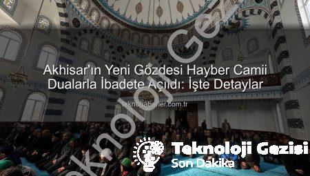 Akhisar’da Hayırseverlerin Eseri Hayber Camii Dualarla İbadete Açıldı