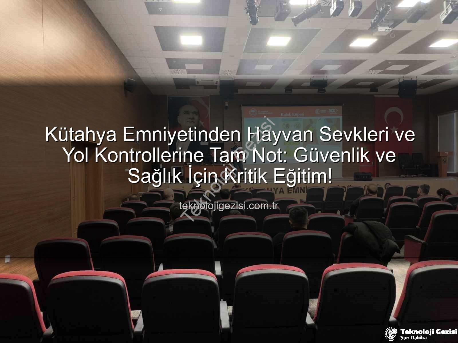 hayvan sevkleri - Kütahya Emniyetinden Hayvan Sevkleri ve Yol Kontrollerine Tam Not: Güvenlik ve Sağlık İçin Kritik Eğitim!