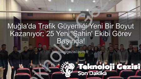 Muğla’da Trafik Güvenliği Yeni Bir Boyut Kazanıyor: 25 Yeni ‘Şahin’ Ekibi Görev Başında!