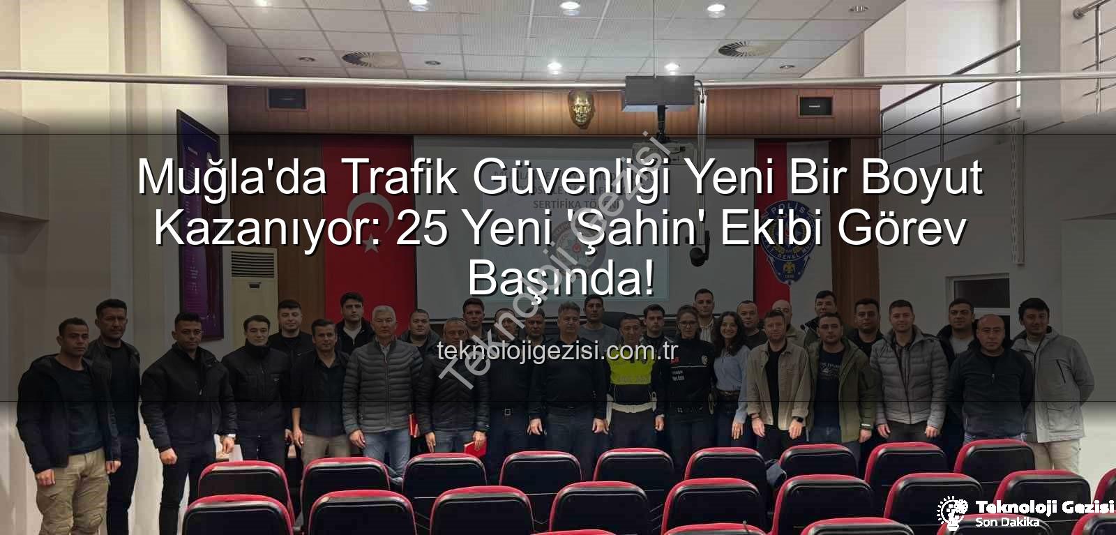 Muğla trafik güvenliği - Muğla'da Trafik Güvenliği Yeni Bir Boyut Kazanıyor: 25 Yeni 'Şahin' Ekibi Görev Başında!