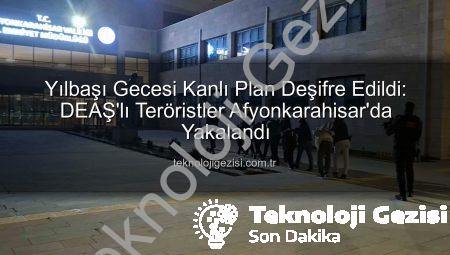 Yılbaşı Gecesi Kanlı Plan Deşifre Edildi: DEAŞ’lı Teröristler Afyonkarahisar’da Yakalandı