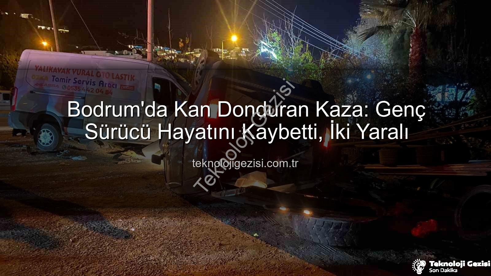 Bodrum trafik kazası - Bodrum'da Kan Donduran Kaza: Genç Sürücü Hayatını Kaybetti, İki Yaralı