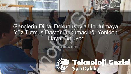 Gençlerin Dijital Dokunuşuyla Unutulmaya Yüz Tutmuş Dastar Dokumacılığı Yeniden Hayat Buluyor