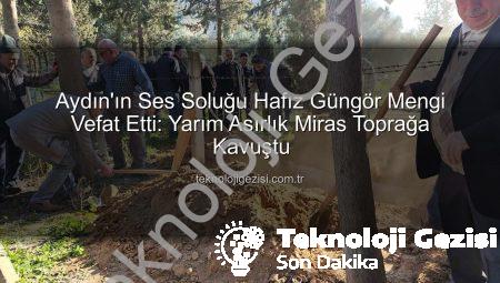 Aydın’ın Ses Soluğu Hafız Güngör Mengi Vefat Etti: Yarım Asırlık Miras Toprağa Kavuştu