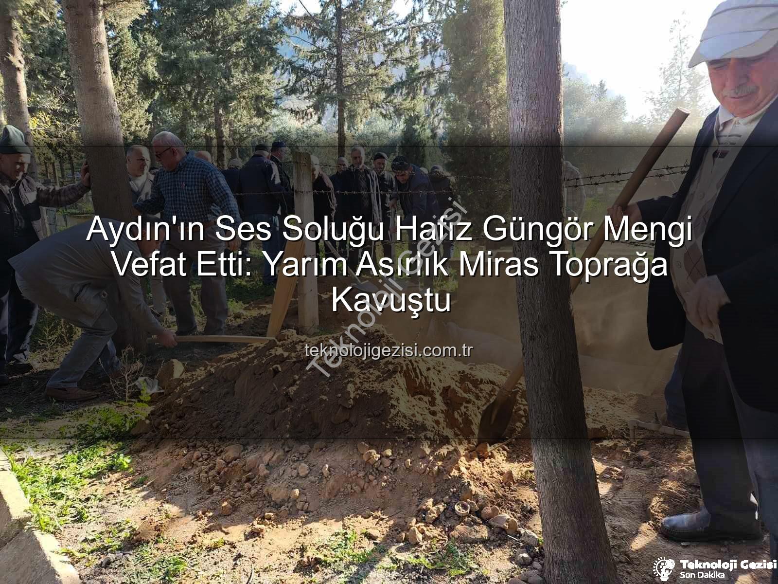 Hafız Güngör Mengi - Aydın'ın Ses Soluğu Hafız Güngör Mengi Vefat Etti: Yarım Asırlık Miras Toprağa Kavuştu