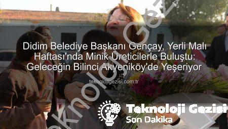 Didim Belediye Başkanı Gençay, Yerli Malı Haftası’nda Minik Üreticilerle Buluştu: Geleceğin Bilinci Akyeniköy’de Yeşeriyor
